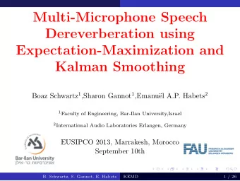 Multi-Microphone Speech  Dereverberation using  Expectation-Maximization and  Kalman Smoothing Boaz