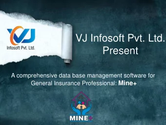 Present  A comprehensive data base management software for General Insurance Professional: Mine+