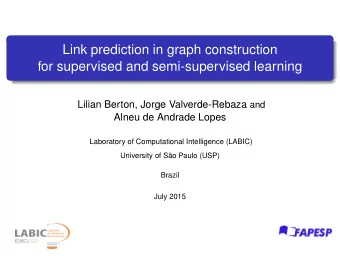 Link prediction in graph construction  for supervised and semi-supervised learning Lilian Berton,