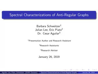 Spectral Characterizations of Anti-Regular Graphs Barbara Schweitzer 1 Julian Lee, Eric Piato 2 Dr.