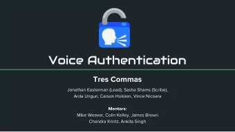Voice Authentication  Tres Commas  Jonathan Easterman (Lead), Sasha Shams (Scribe),  Arda Ungun,
