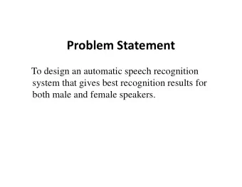 Problem Statement  To design an automatic speech recognition  system that gives best recognition