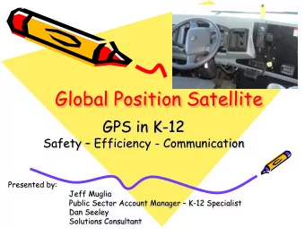 Global Position Satellite  GPS in K-12  Safety  Efficiency - Communication  Presented by:  Jeff