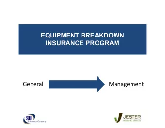 EQUIPMENT BREAKDOWN  INSURANCE PROGRAM  General  Management  WHAT DOES EQUIPMENT BREAKDOWN DO?