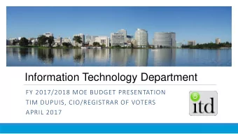Information Technology Department  FY 2017/2018 MOE BUDGET PRESENTATION  TIM DUPUIS, CIO/REGISTRAR
