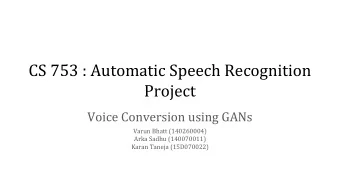 CS 753 : Automatic Speech Recognition  Project  Voice Conversion using GANs  Varun Bhatt