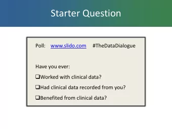 Starter Question  Poll:    www.slido.com     #TheDataDialogue  Have you ever:  Worked with