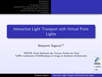Interactive Light Transport with Virtual Point  Lights Benjamin Segovia 1 , 2 1 ENTPE: Ecole