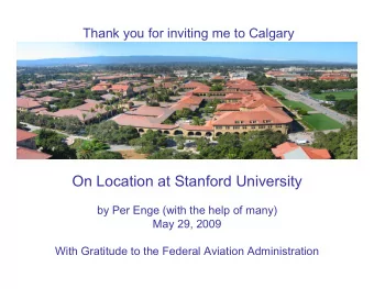 On Location at Stanford University  by Per Enge (with the help of many)  May 29, 2009  With