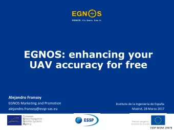 EGNOS: enhancing your  UAV accuracy for free  Alejandro Fransoy  EGNOS Marketing and Promotion