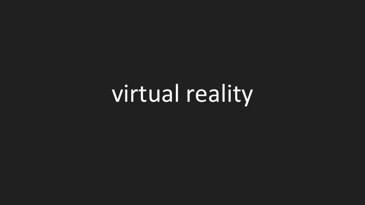 virtual reality when i say vr what comes to mind we re