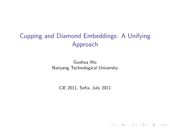 Cupping and Diamond Embeddings: A Unifying  Approach  Guohua Wu  Nanyang Technological University