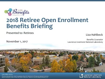 2018 Retiree Open Enrollment  Benefits Briefing  Presented to: Retirees  Liza Hahlbeck  Benefits