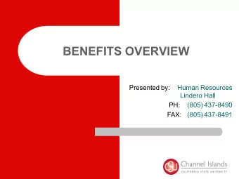 BENEFITS OVERVIEW  Presented by:  Human Resources  Lindero Hall  PH:  (805) 437-8490  FAX:  (805)