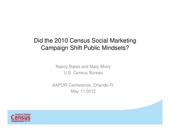 Did the 2010 Census Social Marketing  Campaign Shift Public Mindsets?  Nancy Bates and Mary Mulry