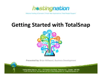 Getting Started with TotalSnap Presented by: Brian Millward, Business Development  TotalSnap
