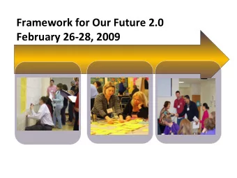 Framework for Our Future 2.0  February 26-28, 2009  Framework for Our Future 2.0  February 26-28,
