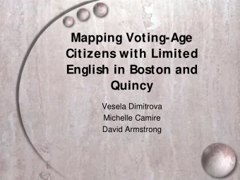 Mapping Voting-Age  Citizens with Limited  English in Boston and  Quincy  Vesela Dimitrova