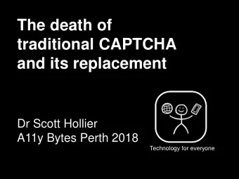 traditional CAPTCHA  and its replacement  Dr Scott Hollier  A11y Bytes Perth 2018  Technology for