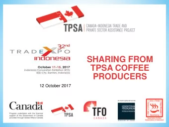 SHARING FROM  TPSA COFFEE  PRODUCERS  12 October 2017  Brief Profiles of TPSAs SME Coffee