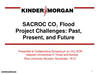 Project Challenges: Past,  Present, and Future Presented at Collaborative Symposium on CO 2 EOR