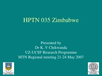 HPTN 035 Zimbabwe  Presented by  Dr K. V Chikwanda  UZ-UCSF Research Programme  MTN Regional