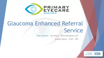 Glaucoma Enhanced Referral  Service  Peter Rockett  Secretary  Wolverhampton LOC  Simone