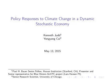 Policy Responses to Climate Change in a Dynamic  Stochastic Economy Kenneth Judd 1 Yongyang Cai 2