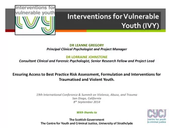 Interventions for Vulnerable  Youth (IVY)  DR LEANNE GREGORY  Principal Clinical Psychologist and