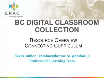 COLLECTION R ESOURCE O VERVIEW C ONNECTING C URRICULUM  Kevin Amboe   kamboe@bcerac.ca @amboe_k