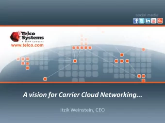 A vision for Carrier Cloud Networking...  Itzik Weinstein, CEO  1  Cloud Services   The Cloud is