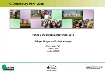 Gunnersbury Park  2026  Public Consultation 23 November 2013  Bridget Gregory  Project Manager
