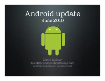 Android update  June 2010  David Melgar  david@broadreachsoftware.com  Android application