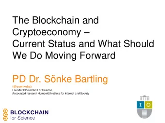 The Blockchain and Cryptoeconomy   Current Status and What Should  We Do Moving Forward  PD Dr.