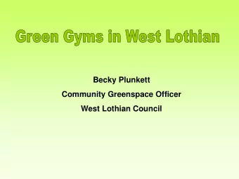 Becky Plunkett  Community Greenspace Officer  West Lothian Council  Community  Greenspace  Officer