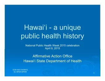 Hawaii - a unique  public health history  National Public Health Week 2015 celebration  April 9,