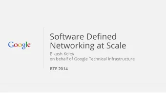 Software Defined  Networking at Scale  Bikash Koley  on behalf of Google Technical Infrastructure