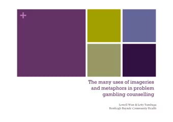 +  The many uses of imageries  and metaphors in problem  gambling counselling  Lowell Wan &amp;