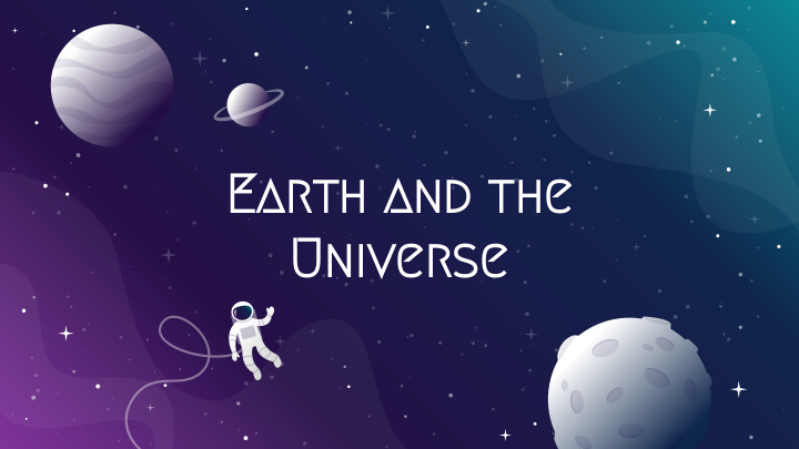 earth and the universe getting started