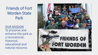 Friends of Fort Word e n State  Worden State  Park  Park  OUR MISSION  To preserve and  enhance the