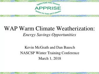 WAP Warm Climate Weatherization:  Energy Savings Opportunities  Kevin McGrath and Dan Bausch