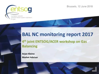 BAL NC monitoring report 2017 4 th joint ENTSOG/ACER workshop on Gas  Balancing  Arjan Kleine