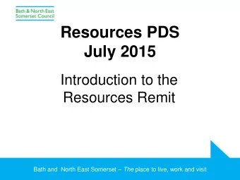July 2015  Introduction to the  Resources Remit Bath and  North East Somerset  The place to