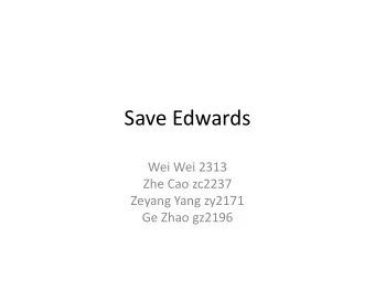 Save Edwards  Wei Wei 2313  Zhe Cao zc2237  Zeyang Yang zy2171  Ge Zhao gz2196  Overview  Tower