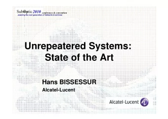 Unrepeatered Systems:  State of the Art  State of the Art  Hans BISSESSUR  Alcatel-Lucent