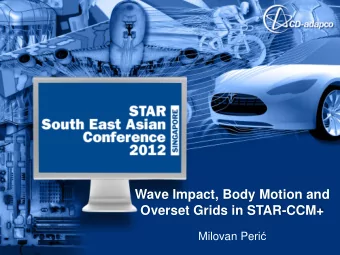 Overset Grids in STAR-CCM+ Milovan Peri   Introduction  Features of STAR-CCM+ enabling studies of