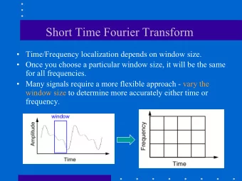 Short Time Fourier Transform  Time/Frequency localization depends on window size.  Once you