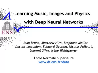 Learning Music, Images and Physics  with Deep Neural Networks  Joan Bruna, Matthew Hirn, Stphane