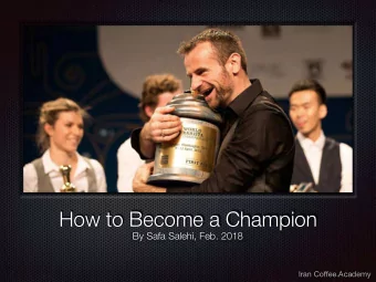 How to Become a Champion  By Safa Salehi, Feb. 2018 Iran Co ff ee.Academy  ABOUT SCA  The Specialty