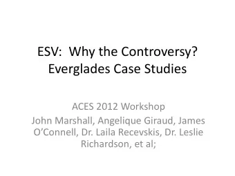ESV:  Why the Controversy?  Everglades Case Studies  ACES 2012 Workshop  John Marshall, Angelique